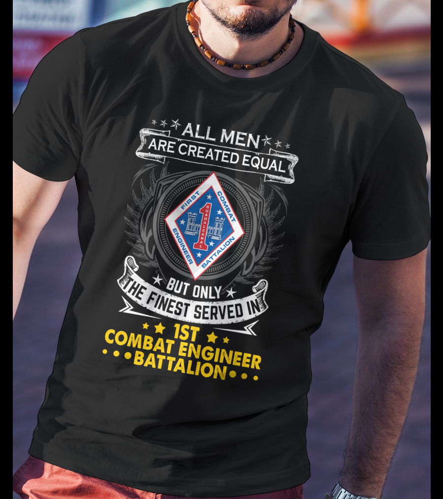 All Men Are Created Equal But Only The Finest Served In 1st Combat Engineer Battalion T-Shirt