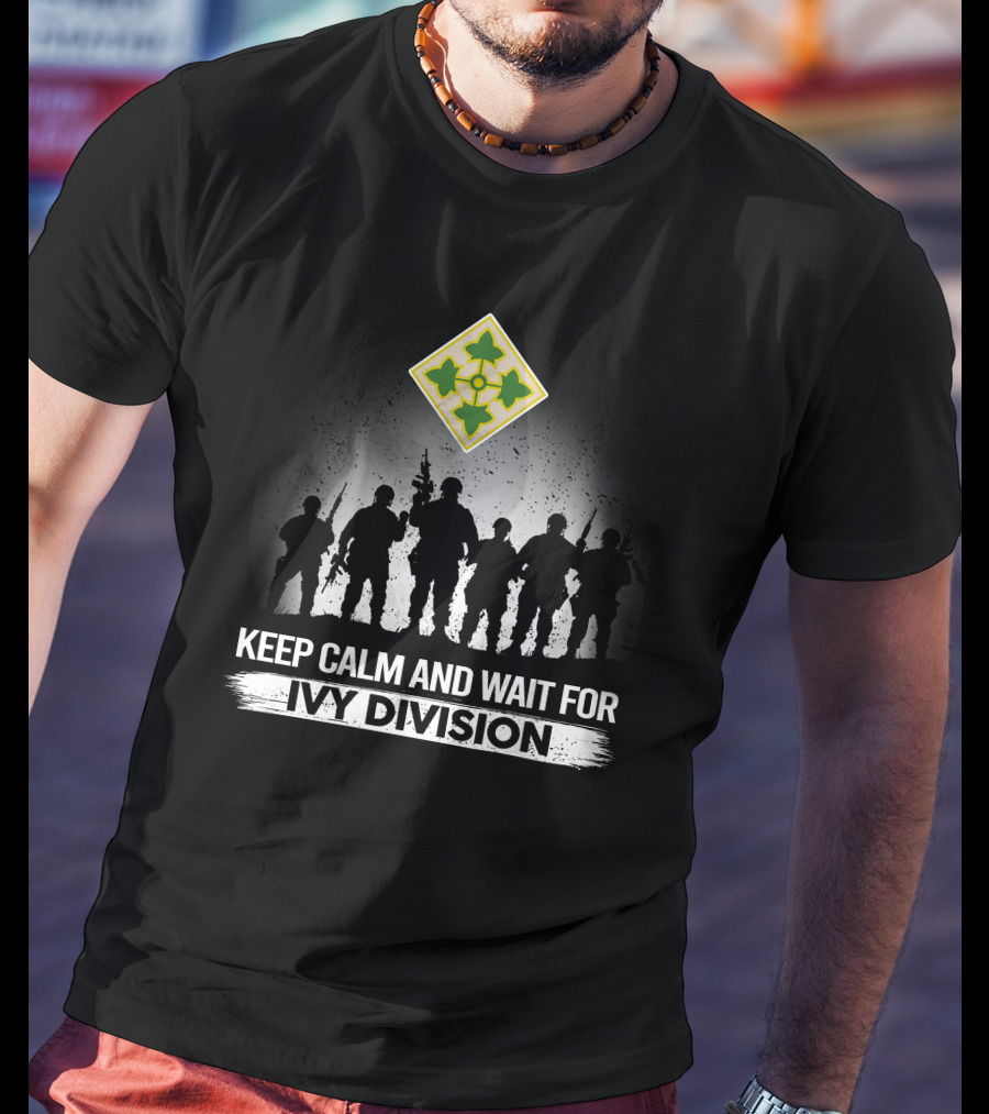 Keep Calm And Wait For Ivy Division 4Th Infantry Division T-Shirt