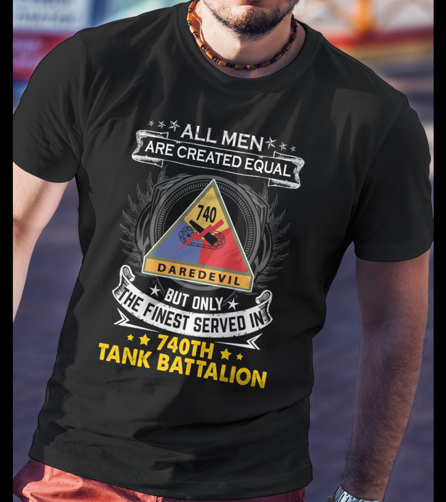 All Men Are Created Equal But Only The Finest Served In 740th Tank Battalion Daredevil T-Shirt