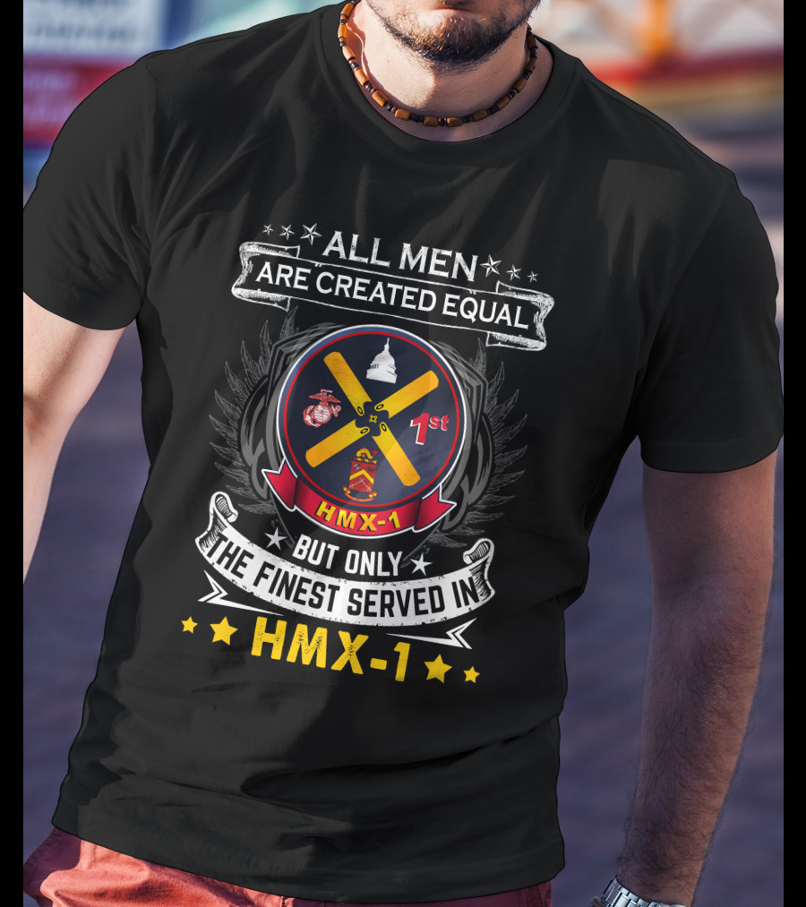ALL MEN ARE CREATED EQUAL BUT ONLY THE FINEST SERVED IN HMX-1 1ST T-Shirt