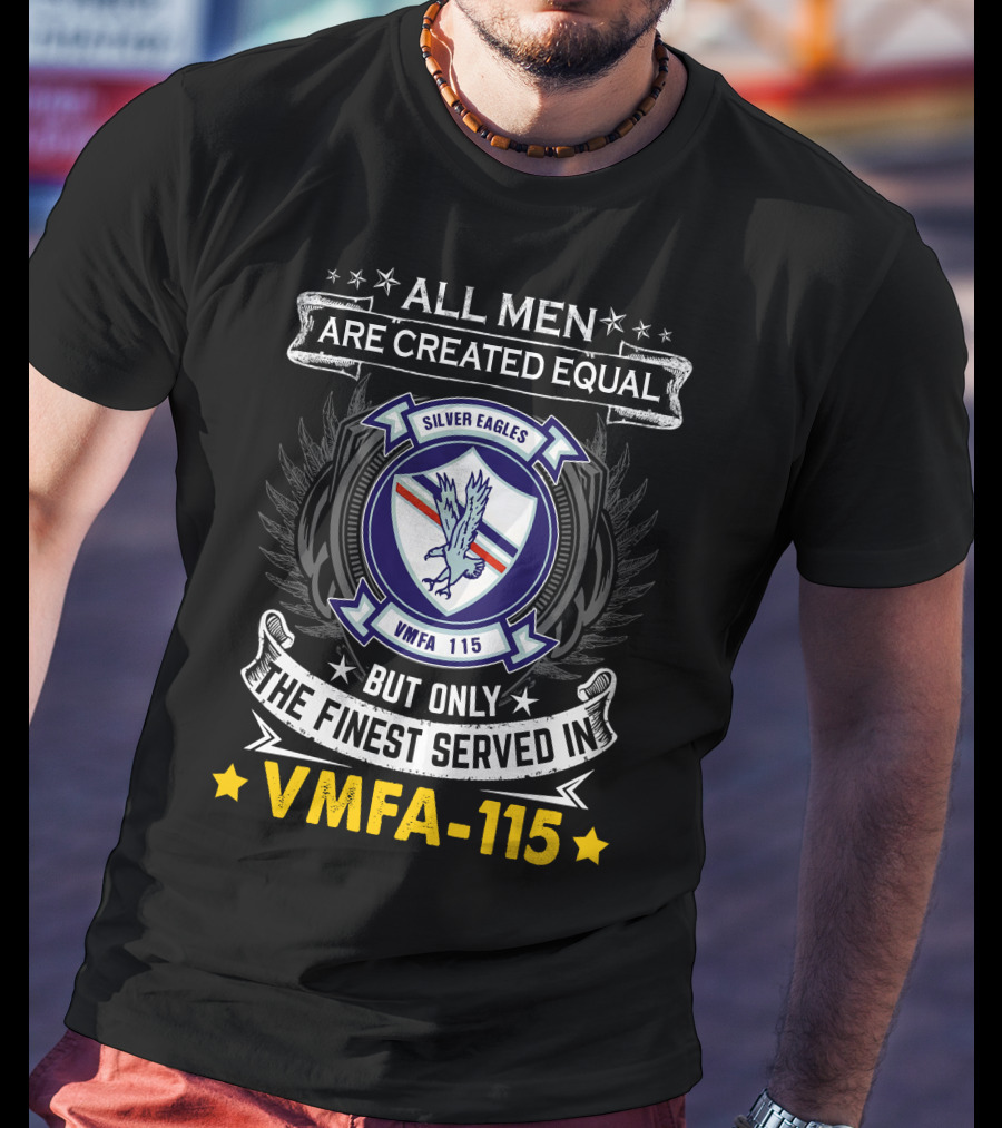 ALL MEN ARE CREATED EQUAL BUT ONLY THE FINEST SERVED IN VMFA-115 SILVER EAGLES T-Shirt
