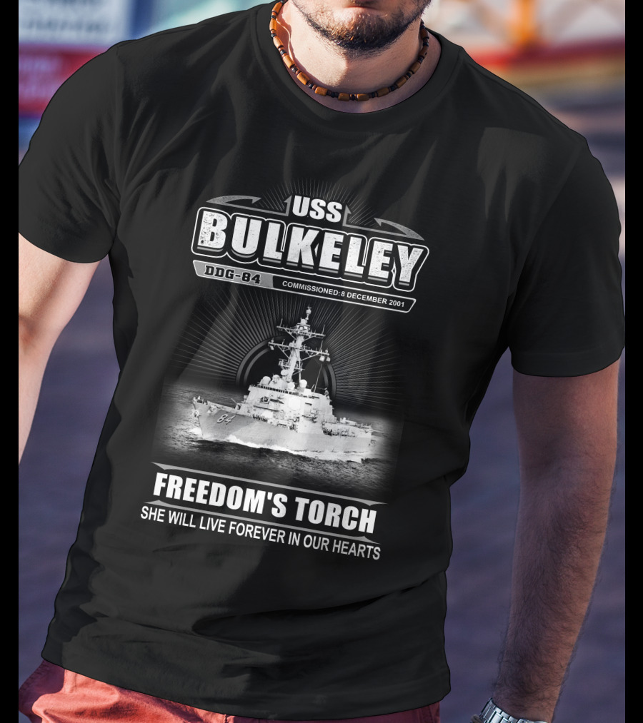 Uss Bulkeley Ddg-84 Freedom's Torch Commissioned 8 December 2001 She Will Live Forever In Our Hearts T-Shirt