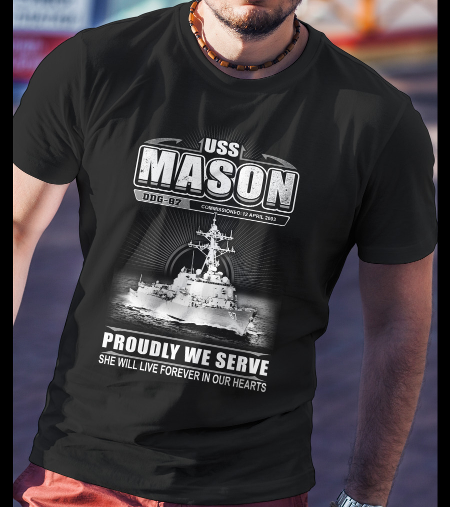 Uss Mason Ddg-87 Proudly We Serve She Will Live Forever In Our Hearts Commissioned 12 April 2003 T-Shirt