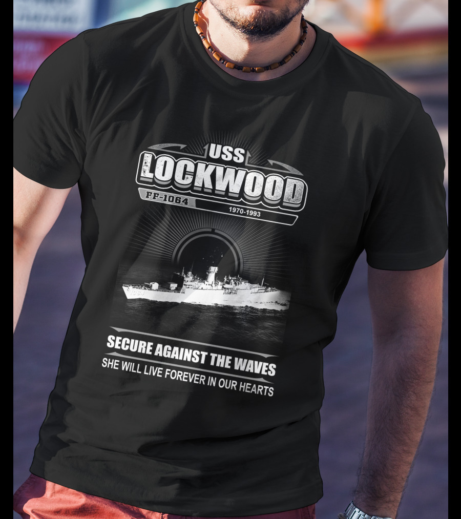 Uss Lockwood Ff-1064 1970-1993 Secure Against The Waves She Will Live Forever In Our Hearts T-Shirt