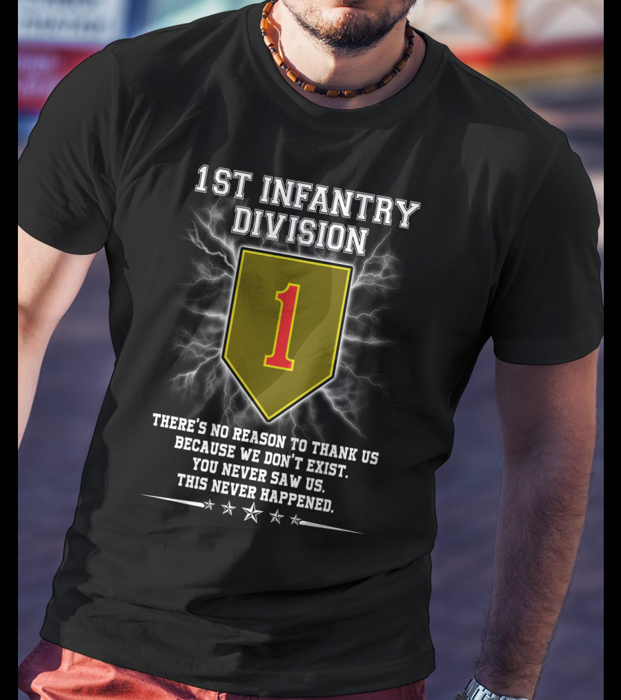 1St Infantry Division You Never Saw Us This Never Happened T-Shirt