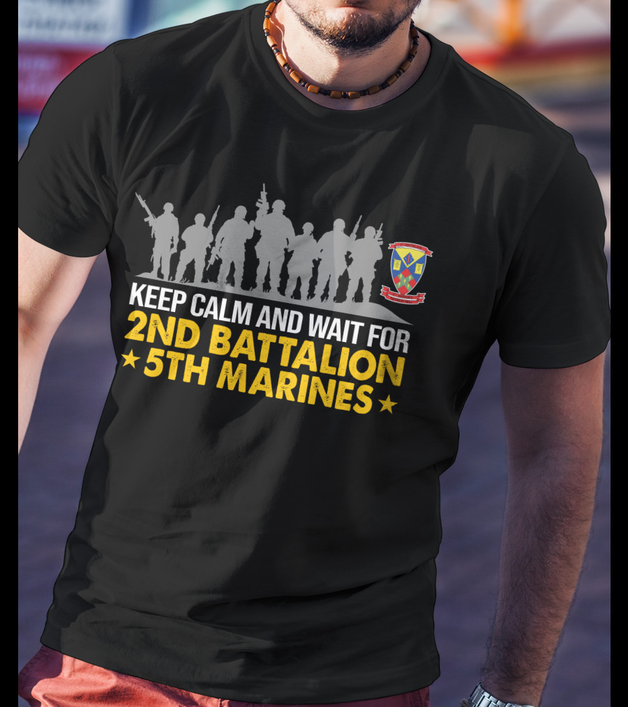 Keep Calm And Wait For 2Nd Battalion 5Th Marines T-Shirt