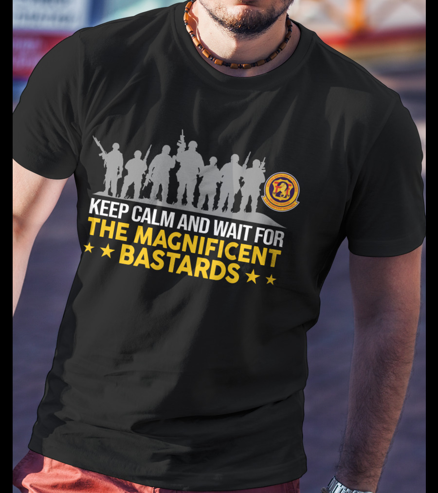 Keep Calm And Wait For The Magnificent Bastards 2Nd BattalionTh Marines T-Shirt