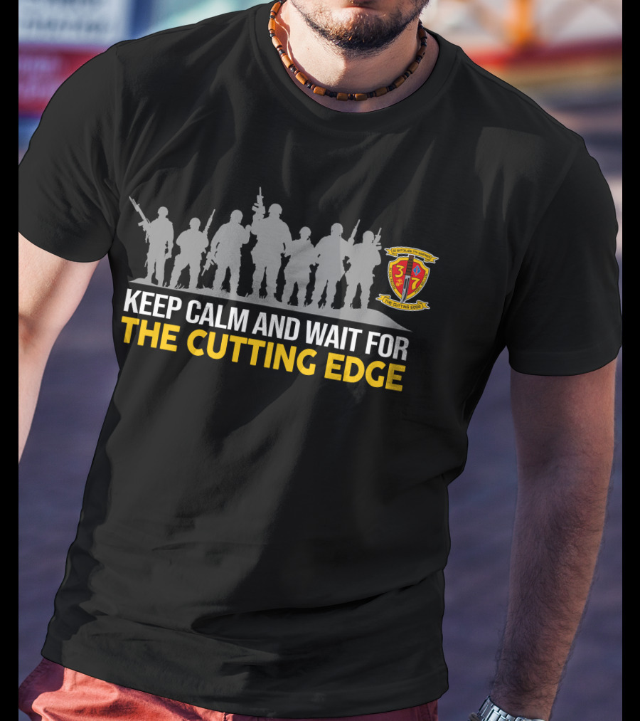 3Rd Battalion 7Th Marines Keep Calm And Wait For The Cutting Edge T-Shirt