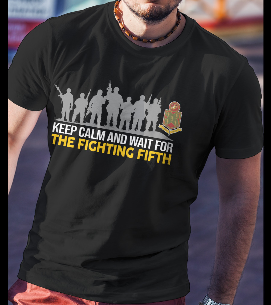 Keep Calm And Wait For The Fighting Fifth 5Th Marine Regiment T-Shirt
