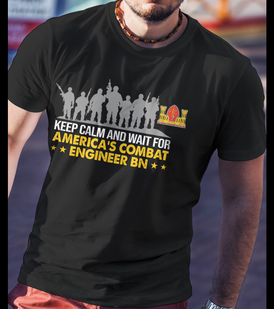 Keep Calm And Wait For America's Combat Engineer Bn 2Nd Combat Engineer Battalion T-Shirt