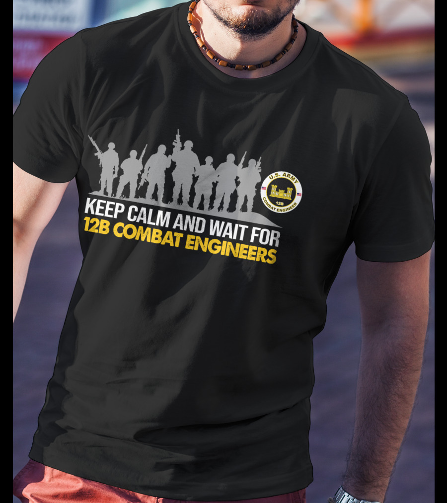 Keep Calm And Wait For U.s. Army 12B Combat Engineers Silhouette T-Shirt