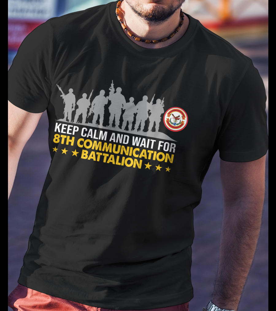 Keep Calm And Wait For 8Th Communication Battalion Military Silhouette Stars T-Shirt