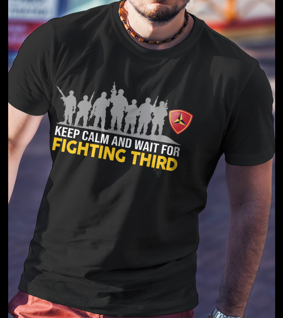 3Rd Marine Division Keep Calm And Wait For Fighting Third T-Shirt