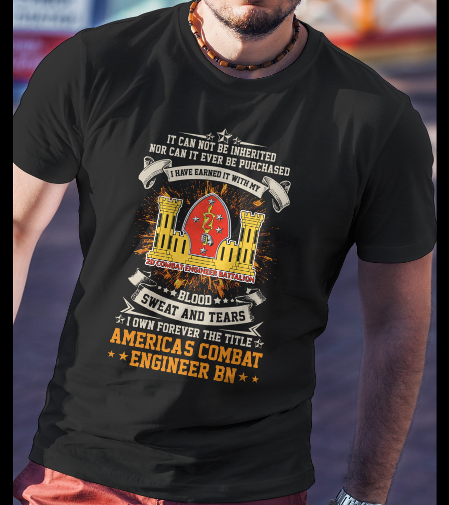 2nd Combat Engineer Battalion Blood Sweat And Tears America's Combat Engineer BN T-Shirt