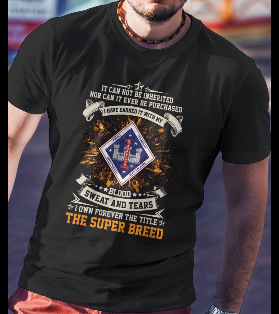 1st Combat Engineer Battalion Guadalcanal Blood Sweat And Tears The Super Breed T-Shirt