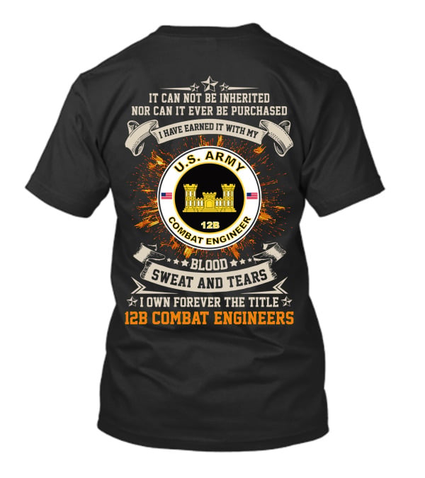U.s. Army 12B Combat Engineers Blood Sweat And Tears I Earned It T-Shirt
