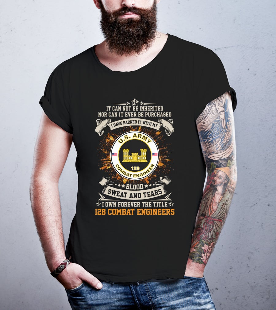 U.s. Army 12B Combat Engineers Blood Sweat And Tears I Earned It T-Shirt