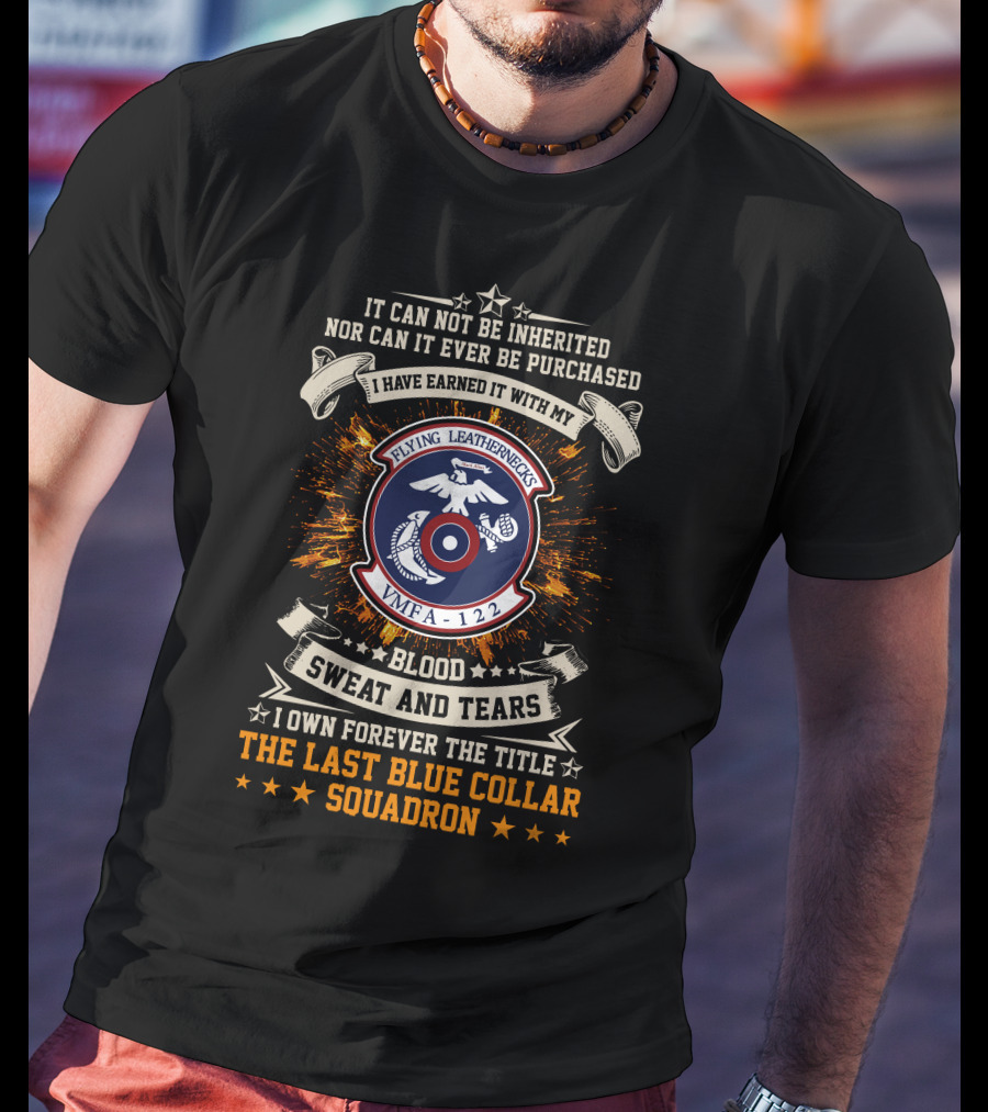 Flying Leathernecks VMFA 122 Blood Sweat And Tears Last Blue Collar Squadron T-Shirt