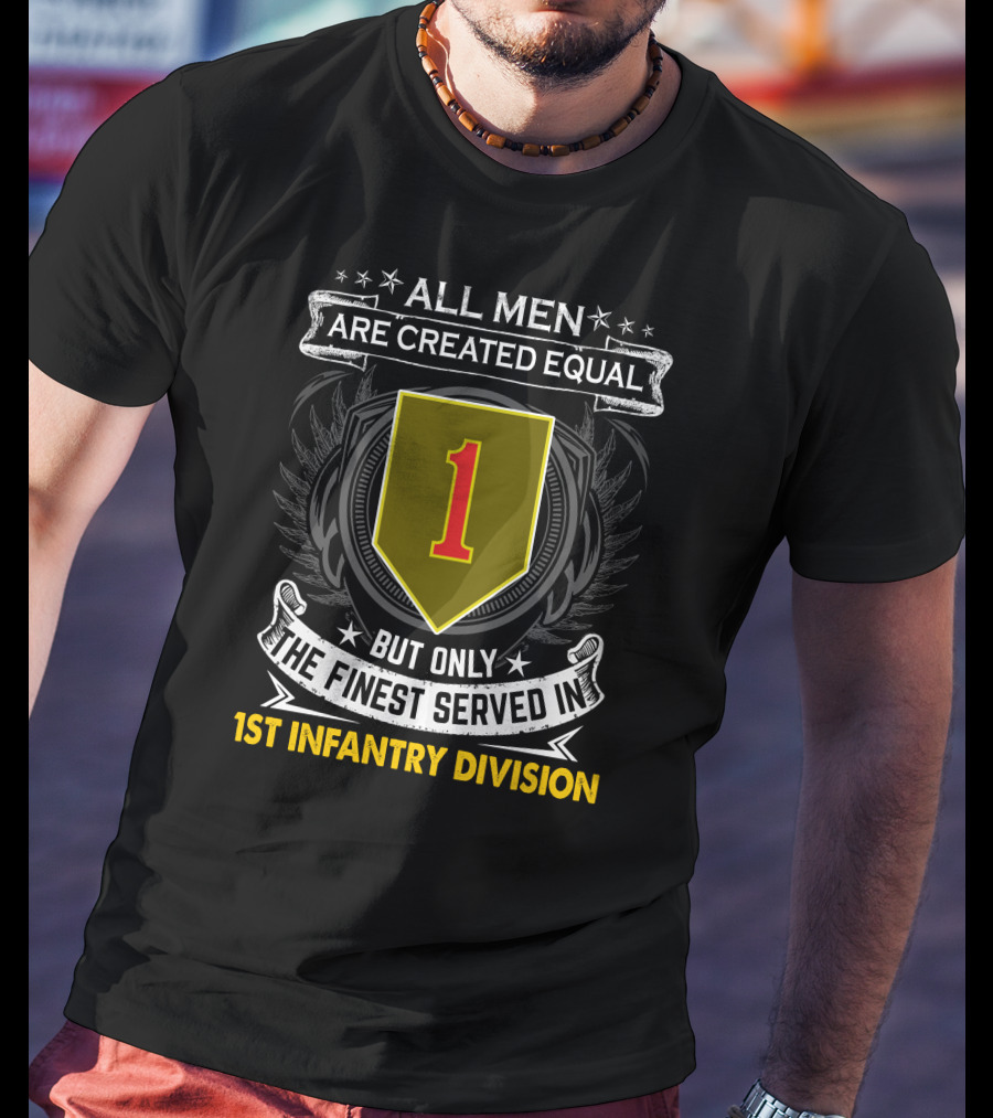 All Men Are Created Equal But Only The Finest Served In 1st Infantry Division T-Shirt