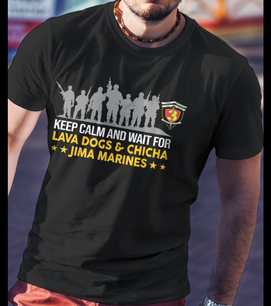 1St Battalion 3Rd Marines Keep Calm And Wait For Lava Dogs Chicha Jima Marines T-Shirt