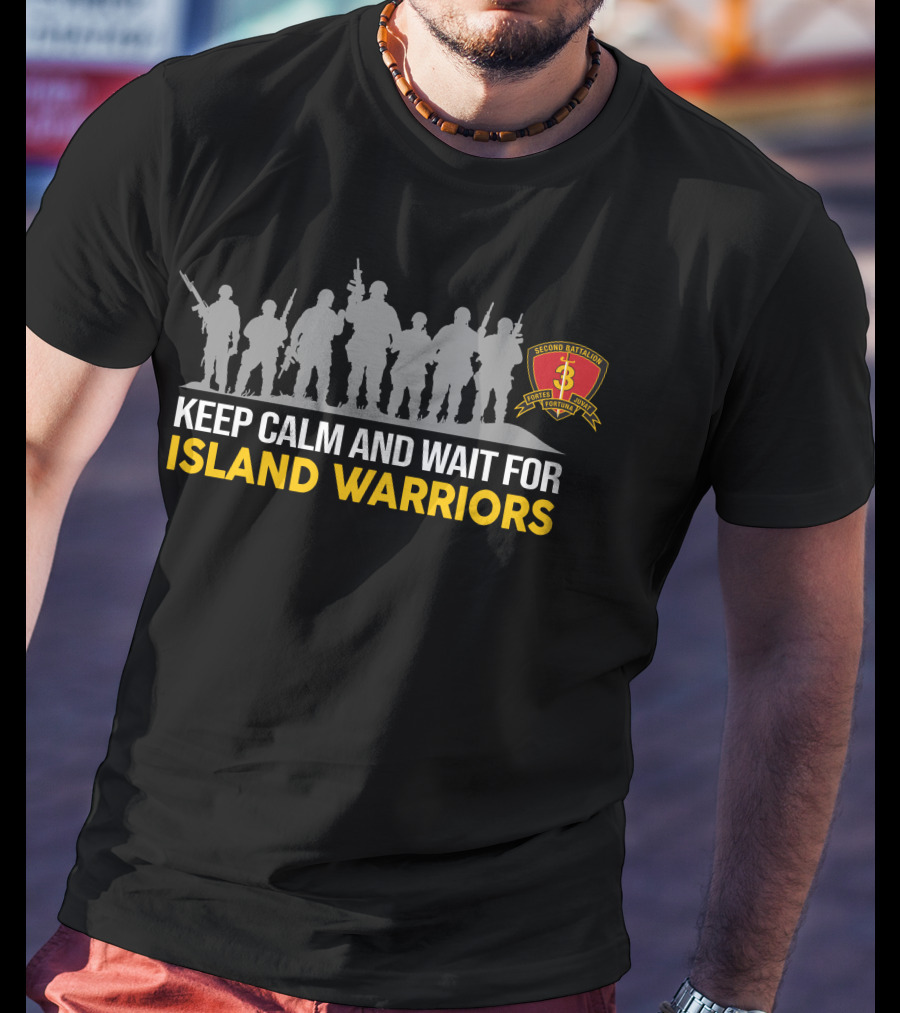 Second Battalion 3Rd Marines Keep Calm And Wait For Island Warriors T-Shirt
