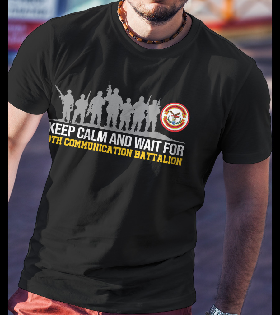Keep Calm And Wait For 8Th Communication Battalion Silhouettes And Emblem T-Shirt