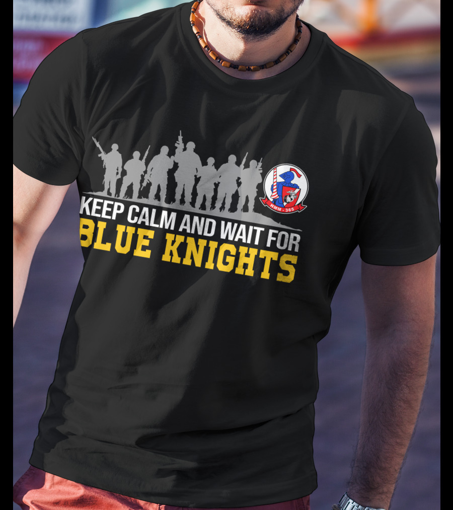 Keep Calm And Wait For Blue Knights Vmm-365 Hmm-365 T-Shirt