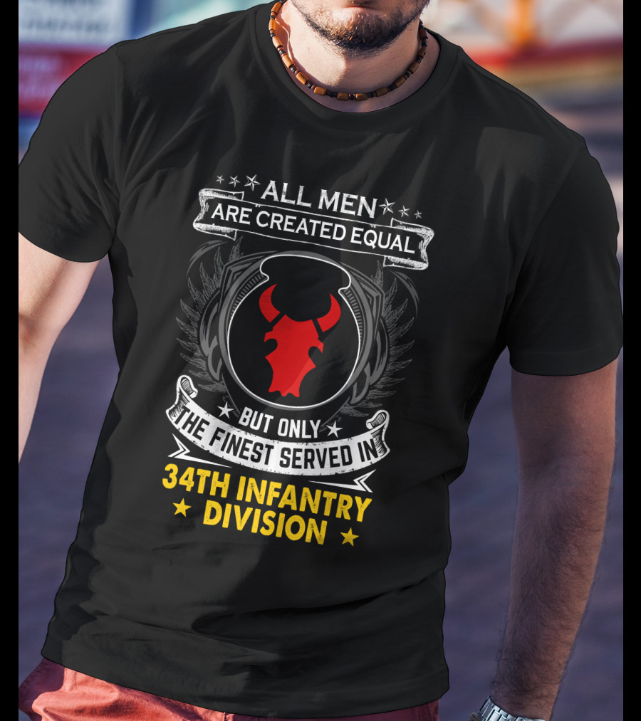 All Men Are Created Equal But Only The Finest Served In 34Th Infantry Division Red Bull T-Shirt
