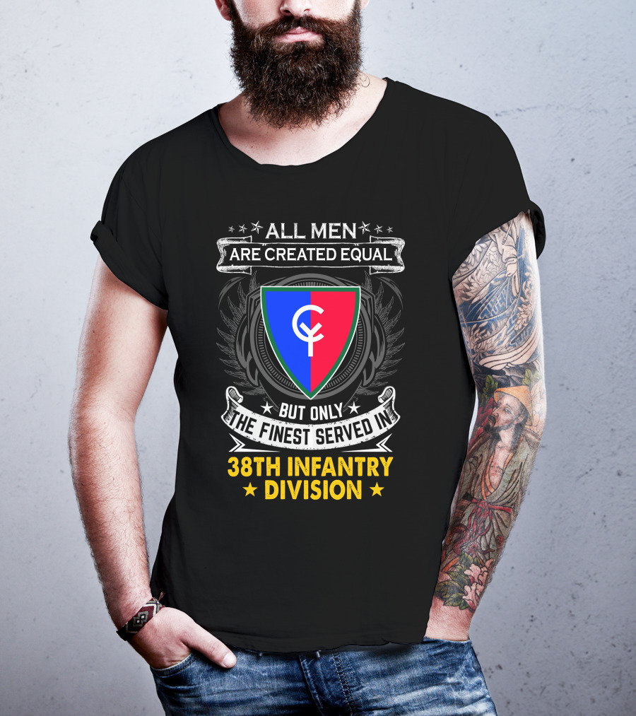 All Men Are Created Equal But Only The Finest Served In 38Th Infantry Division T-Shirt