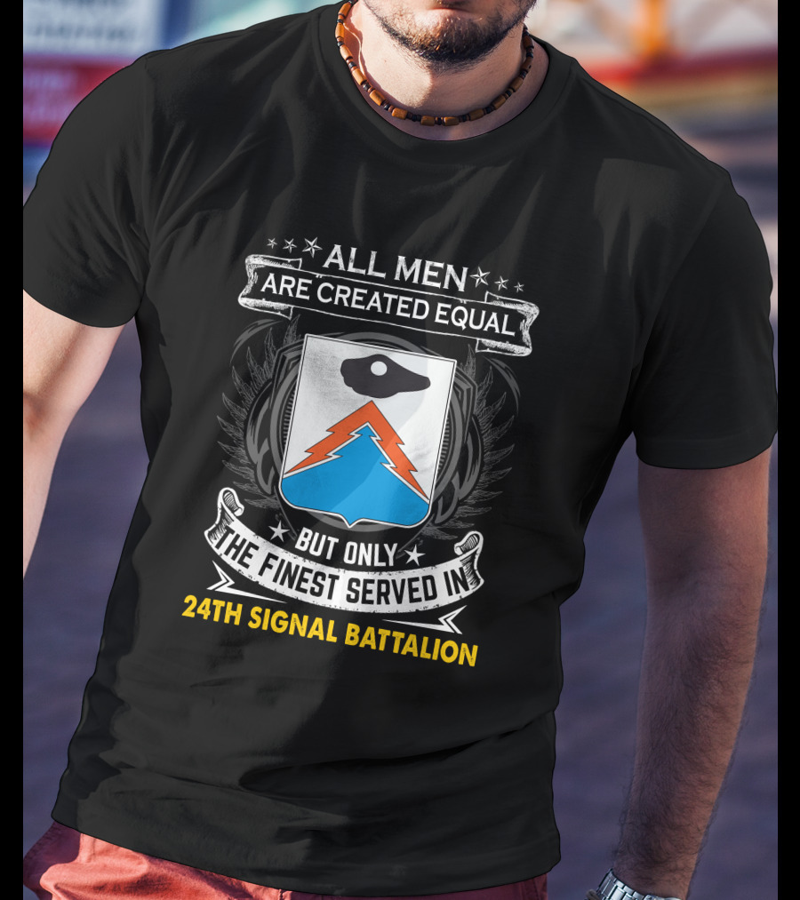 All Men Are Created Equal But Only The Finest Served In 24Th Signal Battalion Star Emblem And Crest Wings T-Shirt