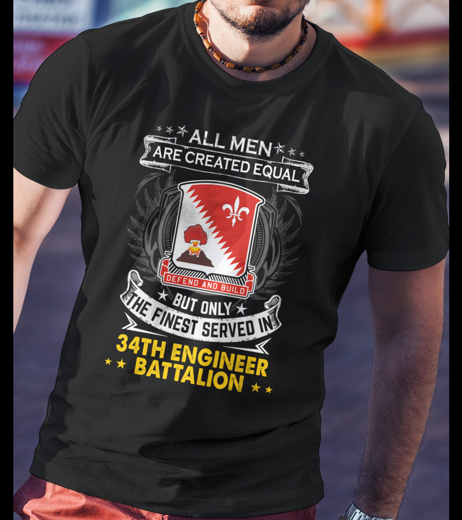All Men Are Created Equal But Only The Finest Served In 34Th Engineer Battalion Defend And Build T-Shirt