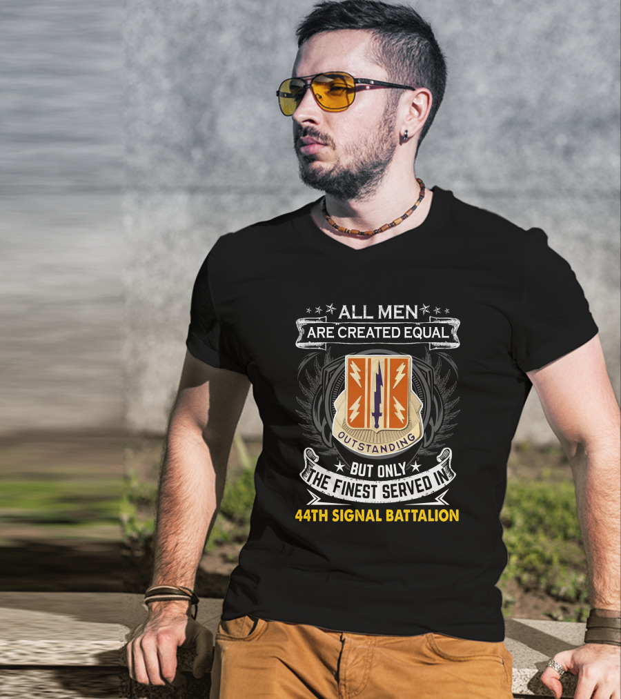 All Men Are Created Equal But Only The Finest Served In 44Th Signal Battalion Outstanding T-Shirt