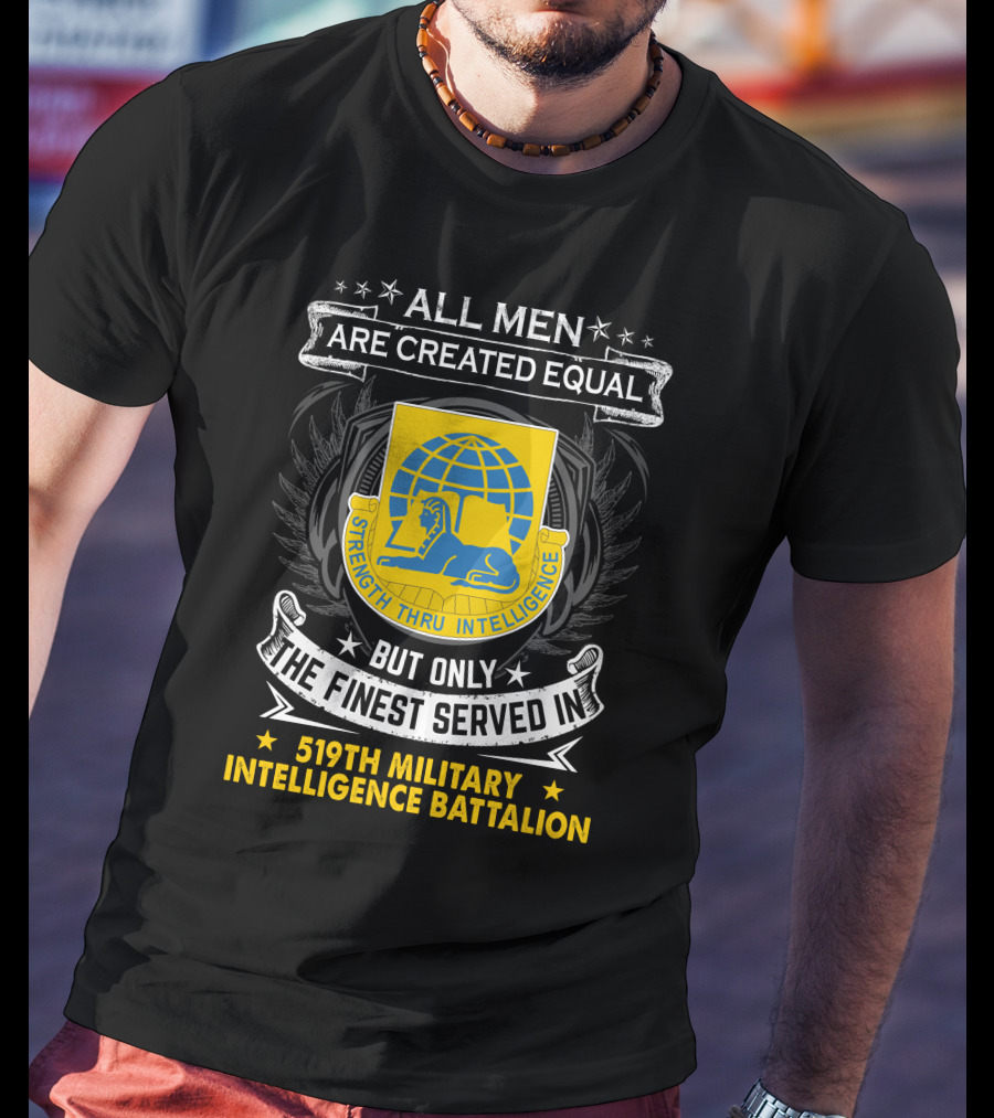 All Men Are Created Equal But Only The Finest Served In 519Th Military Intelligence Battalion Strength Thru Intelligence T-Shirt