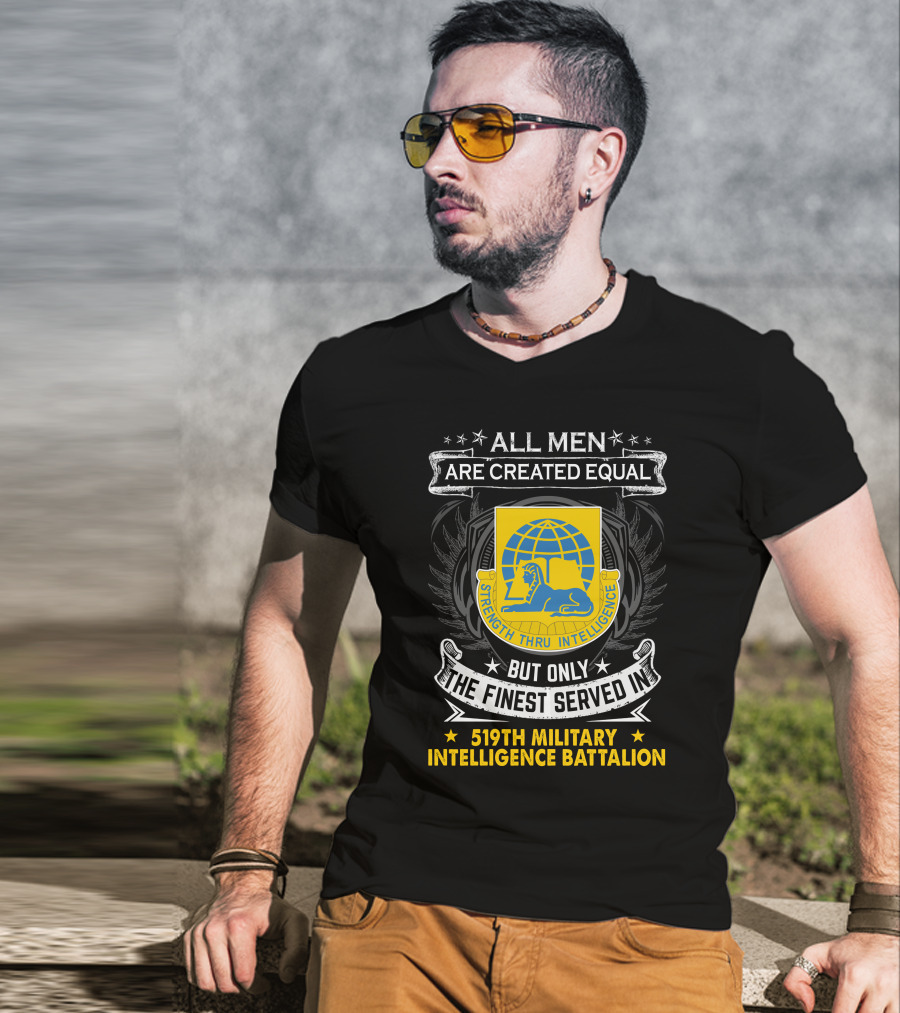 All Men Are Created Equal But Only The Finest Served In 519Th Military Intelligence Battalion Strength Thru Intelligence T-Shirt