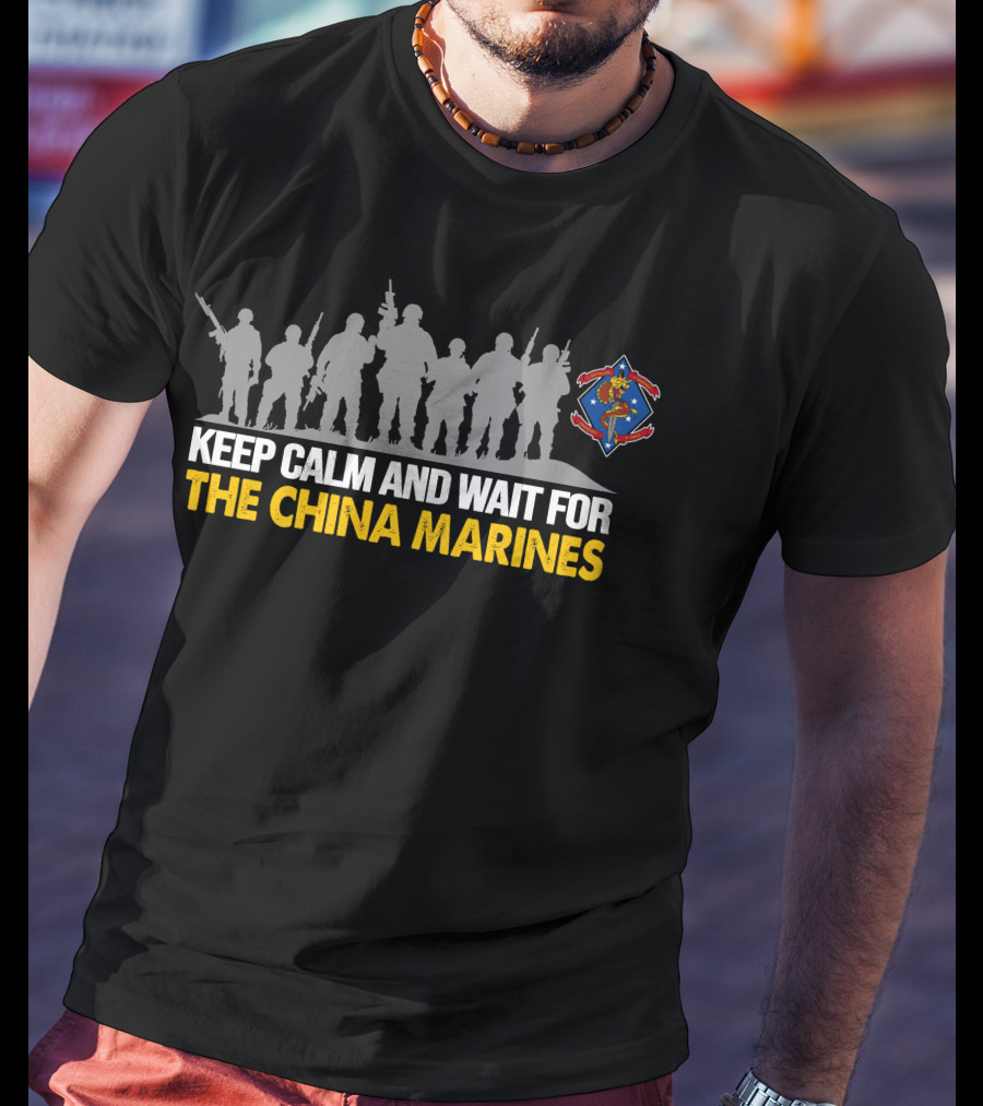 1St Battalion 4Th Marines Keep Calm And Wait For The China Marines T-Shirt