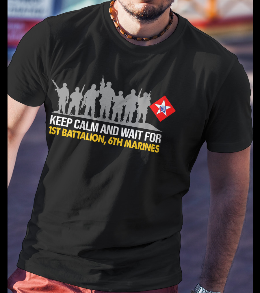 Keep Calm And Wait For 1St Battalion 6Th Marines Silhouettes Red Star Emblem T-Shirt