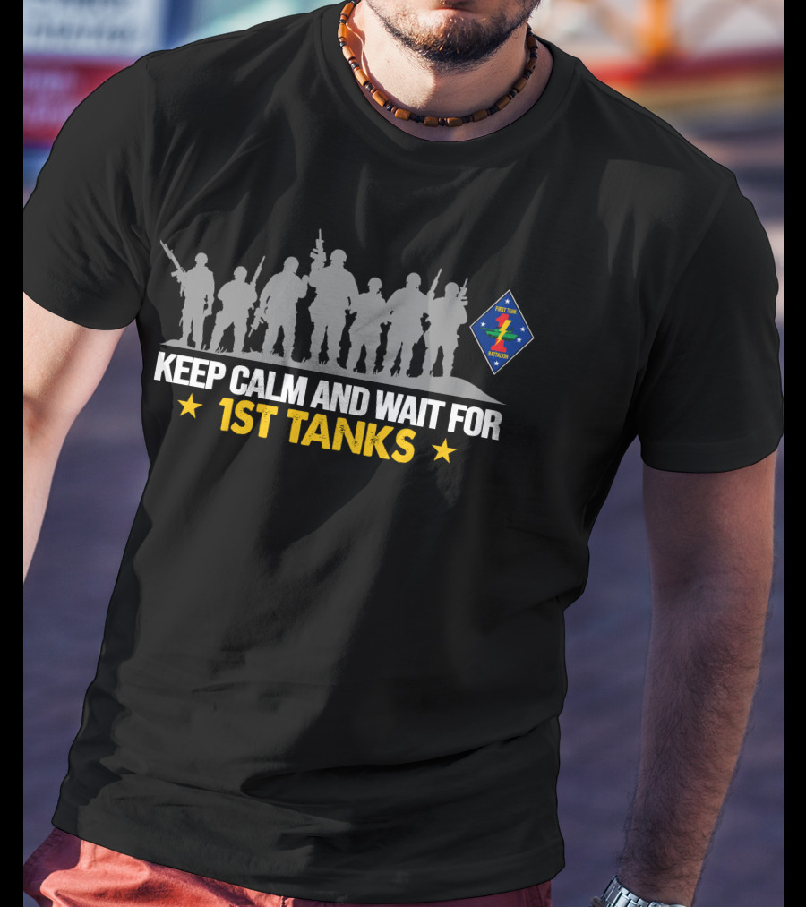 Keep Calm And Wait For 1St Tanks 1St Tank Battalion T-Shirt