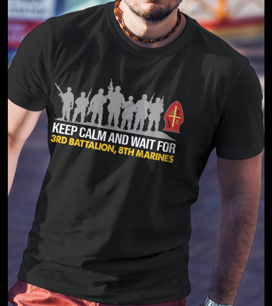 Keep Calm And Wait For 3Rd Battalion 8Th Marines Silhouette With Emblem T-Shirt