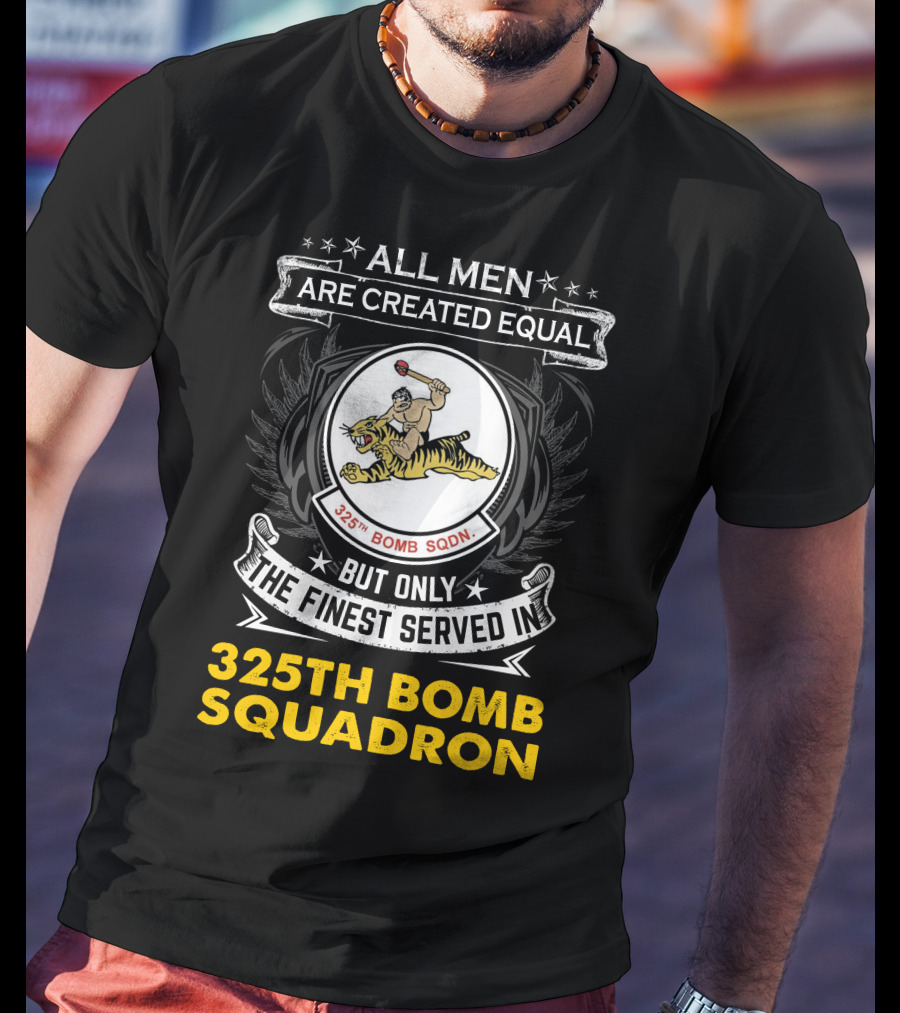 All Men Are Created Equal But Only The Finest Served In 325th Bomb Squadron T-Shirt