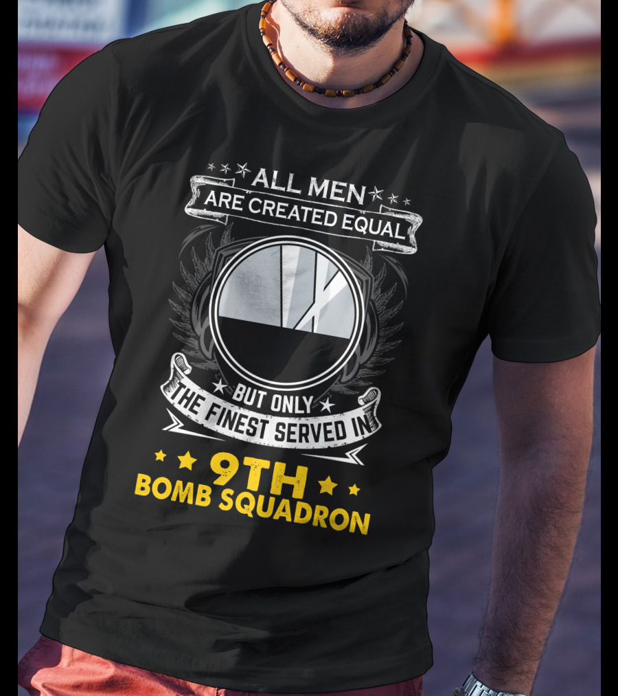 All Men Are Created Equal But Only The Finest Served In 9th Bomb Squadron T-Shirt
