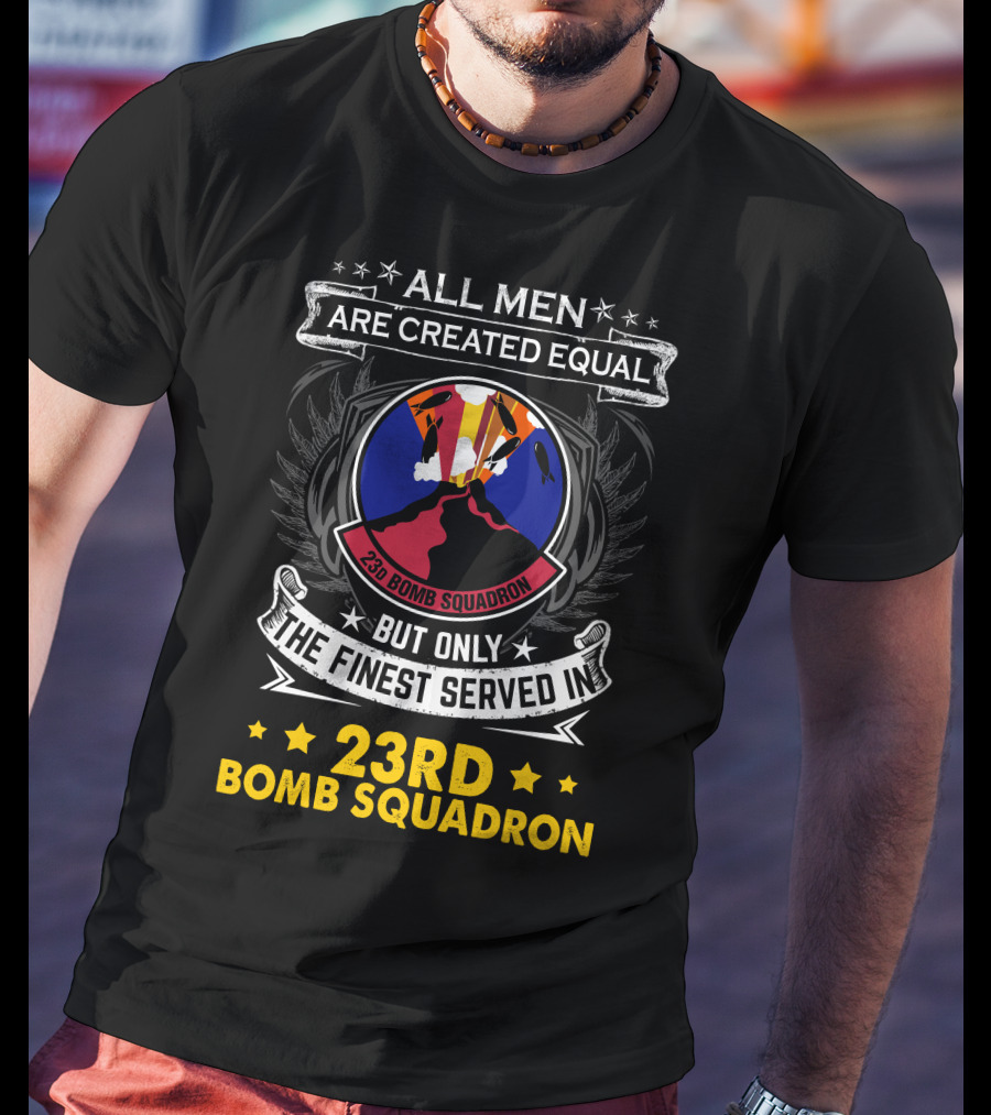 All Men Are Created Equal But Only The Finest Served In 23rd Bomb Squadron T-Shirt
