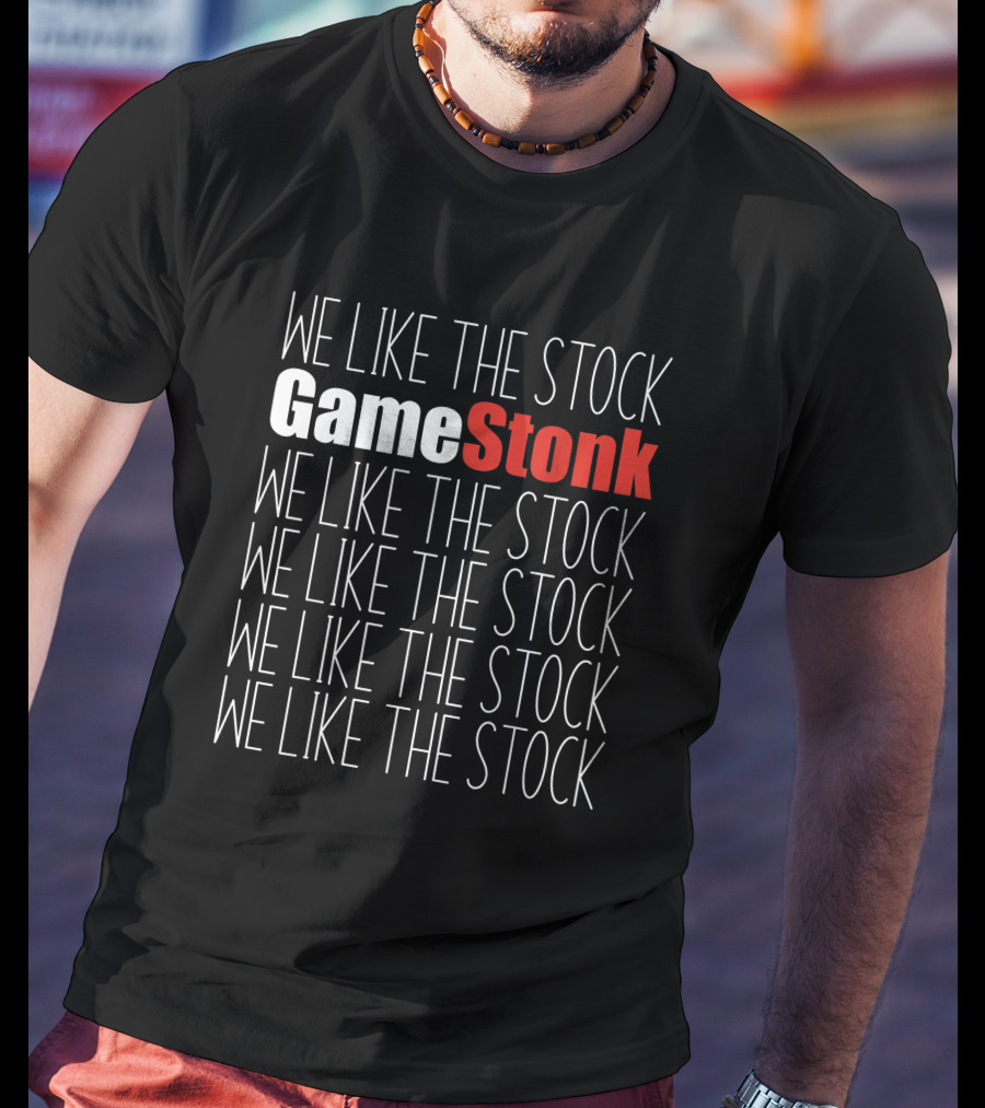 We Like The Stock GameStonk We Like The Stock GME We Like The Stock We Like The Stock We Like The Stock We Like The Stock T-Shirt