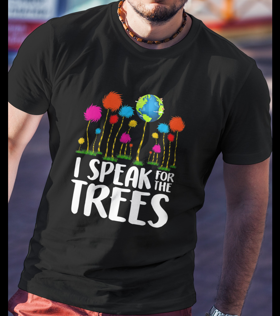 I Speak For The Trees Earth Day Save Planet Eco Inspiration Truffula Earth T-Shirt