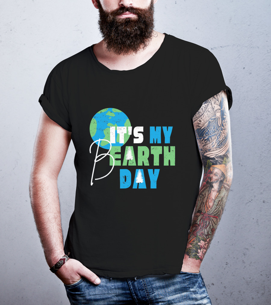 It's My Bearth Day Earth Day Birthday April 22nd Environmental Advocate T-Shirt