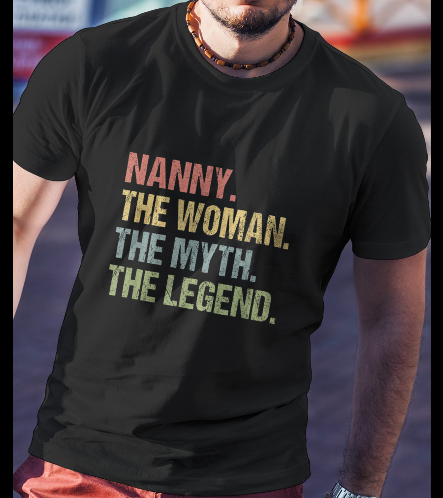 Nanny The Woman The Myth The Legend T-Shirt