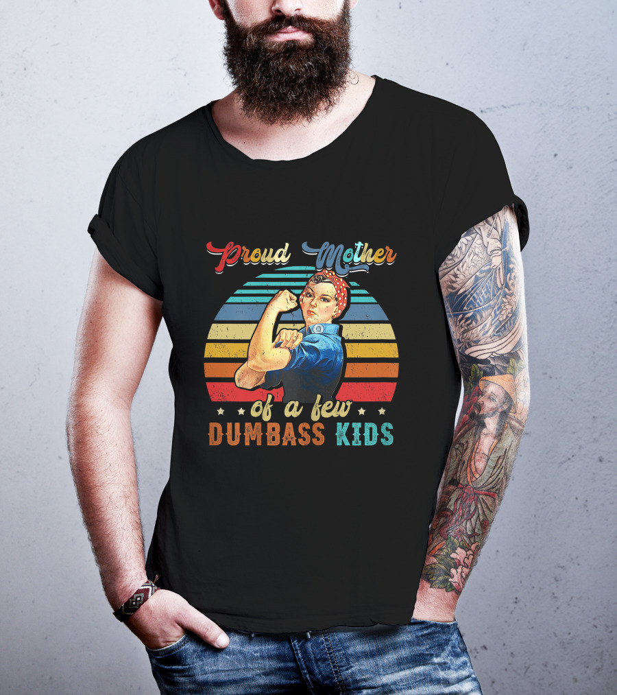 Proud Mother Of A Few Dumbass Kids Retro Rosie Riveter T-Shirt