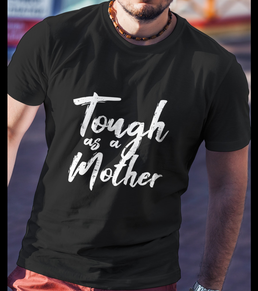 Tough As A Mother Cute Mom Life Mommy T-Shirt