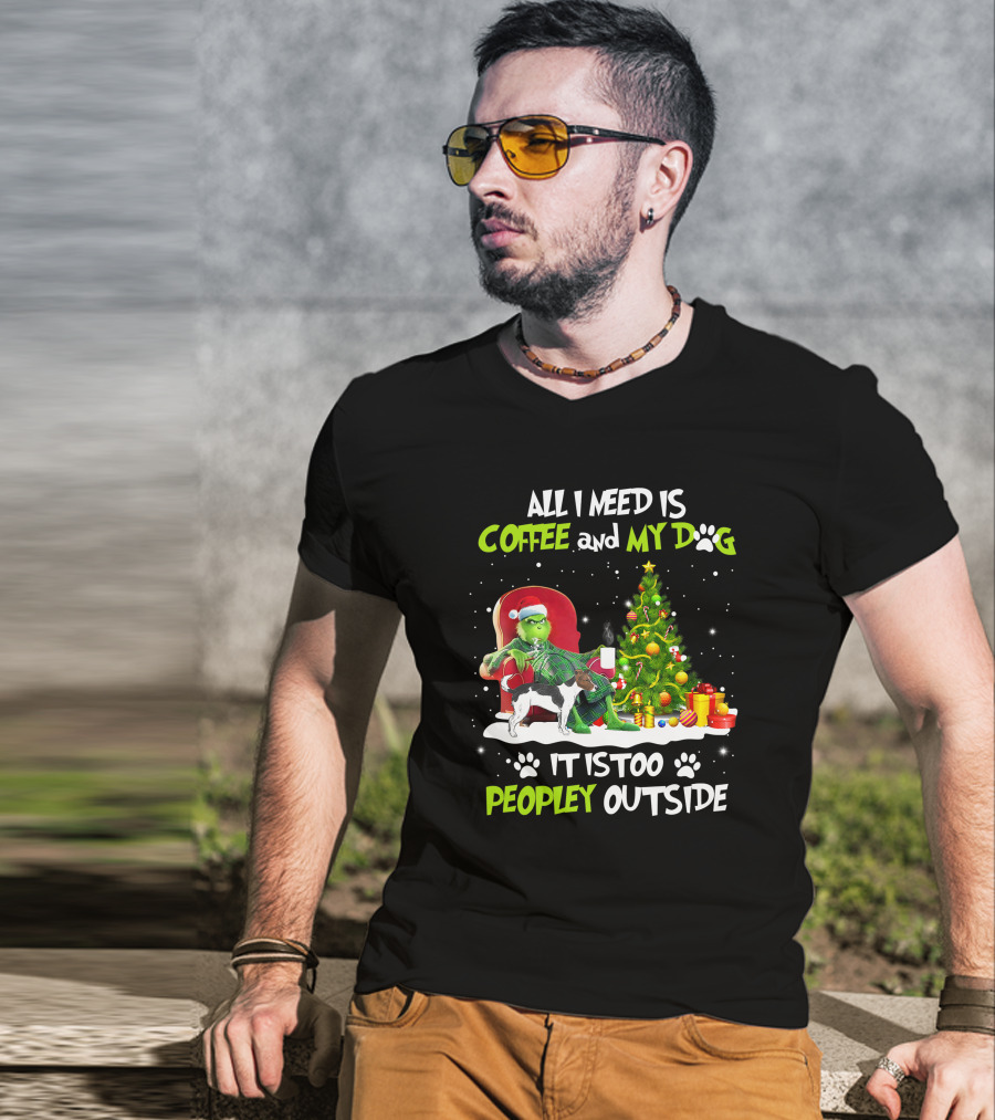 Grinch Christmas Coffee And My Dog It Is Too Peopley Outside T-Shirt