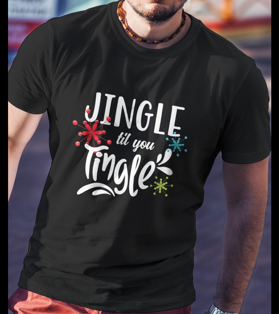 Jingle Til You Tingle Fun Christmas Party Holiday T-Shirt
