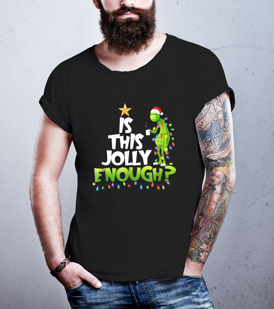 Is This Jolly Enough G.rinch Christmas Noel Funny Gift T-Shirt